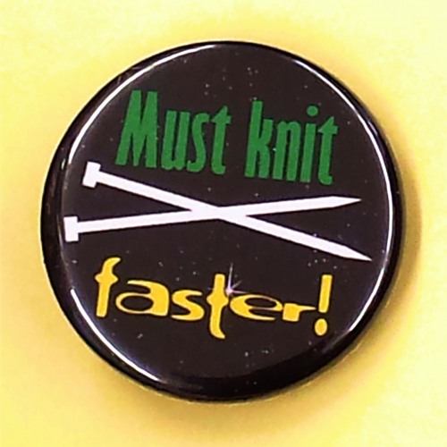 Button "Must knit faster"