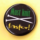 Button "Must knit faster"